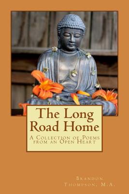 The Long Road Home: A Collection of Poems from an Open Heart - Thompson M a, Brandon