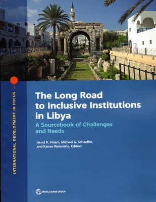 The Long Road to Inclusive Institutions in Libya: A Sourcebook of Challenges and Needs - Irhiam, Hend (Editor), and Schaeffer, Michael (Editor), and Watanabe, Kanae (Editor)