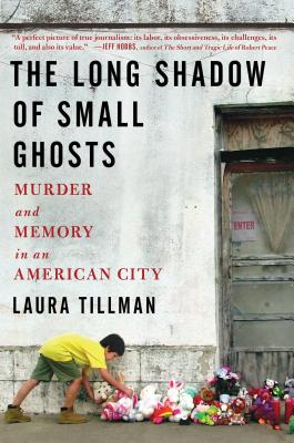 The Long Shadow of Small Ghosts: Murder and Memory in an American City - Tillman, Laura