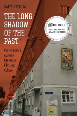 The Long Shadow of the Past: Contemporary Austrian Literature, Film, and Culture - Krylova, Katya