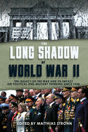 The Long Shadow of World War II: The Legacy of the War and its Impact on Political and Military Thinking Since 1945
