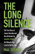 The Long Silence: The Story of James Hanratty and the A6 Murder by Valerie Storie, the Woman Who Lived to Tell the Tale