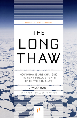 The Long Thaw: How Humans Are Changing the Next 100,000 Years of Earth's Climate - Archer, David (Preface by)