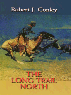 The Long Trail North - Conley, Robert J.