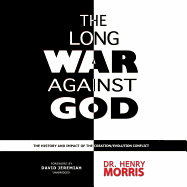 The Long War Against God: The History and Impact of the Creation/Evolution Conflict