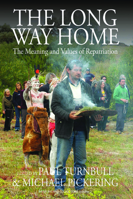 The Long Way Home: The Meaning and Values of Repatriation - Turnbull, Paul (Editor), and Pickering, Michael (Editor)