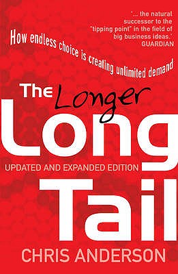 The Longer Long Tail: How Endless Choice Is Creating Unlimited Demand - Anderson, Chris