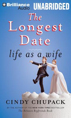 The Longest Date: Life as a Wife - Chupack, Cindy (Read by), and Wallach, Ian (Read by)