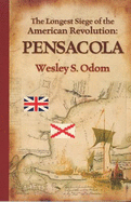 The Longest Siege of the American Revolution: : Pensacola