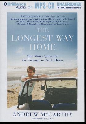 The Longest Way Home: One Man's Quest for the Courage to Settle Down - McCarthy, Andrew (Read by)