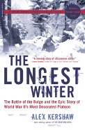 The Longest Winter: The Battle of the Bulge and the Epic Story of World War II's Most Decorated Platoon: The Battle of the Bulge and the Epic Story of World War II's Most Decorated Platoon