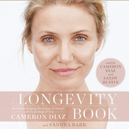 The Longevity Book Lib/E: The Science of Aging, the Biology of Strength, and the Privilege of Time