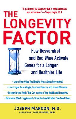 The Longevity Factor: How Resveratrol and Red Wine Activate Genes for a Longer and Healthier Life - Maroon, Joseph, and Baur, Joseph (Foreword by)