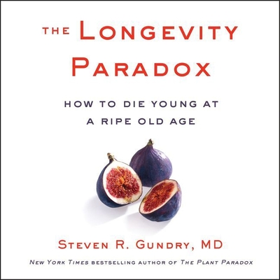 The Longevity Paradox: How to Die Young at a Ripe Old Age - Gundry, Steven R, Dr. (Read by)