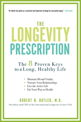 The Longevity Prescription: The 8 Proven Keys to a Long, Healthy Life - Butler, Robert N