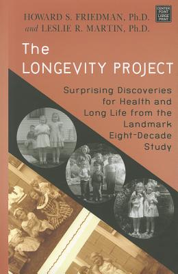 The Longevity Project: Surprising Discoveries for Health and Long Life from the Landmark Eight-Decade Study - Friedman Ph D, Howard S, and Martin, Leslie R, Ph.D.