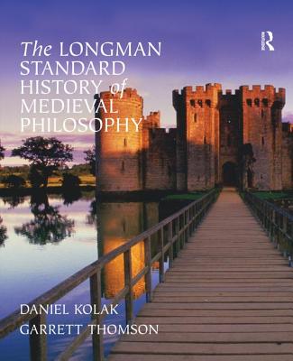 The Longman Standard History of Medieval Philosophy - Thomson, Garrett, and Kolak, Daniel