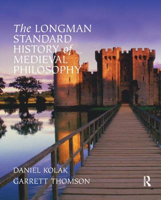 The Longman Standard History of Medieval Philosophy - Thomson, Garrett, and Kolak, Daniel
