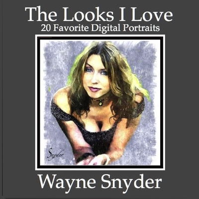 The Looks I Love: 20 Favorite Digital Portraits - Snyder, Wayne