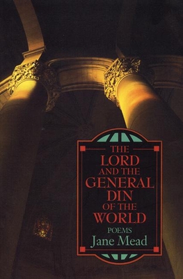 The Lord and the General Din of the World: Poems - Mead, Jane, and Levine, Philip, Judge (Foreword by)
