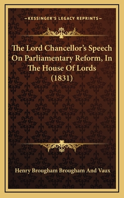 The Lord Chancellor's Speech on Parliamentary Reform, in the House of Lords (1831) - Vaux, Henry Brougham