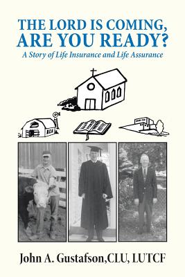 The Lord Is Coming, Are You Ready?: A Story of Life Insurance and Life Assurance - Gustafson Clu Lutcf, John a