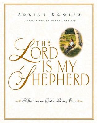 The Lord is My Shepherd: Reflections on God's Loving Care - Rogers, Adrian, Dr.