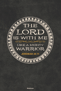 THE LORD IS WITH ME LIKE A MIGHTY WARRIOR Jeremiah 20: 11 Notebook: A blank 6x9 college ruled inspirational bible verse gift journal for Christian men and women