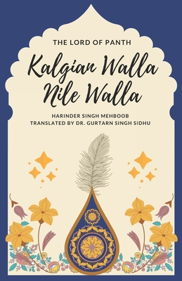 The Lord of Panth: Kalgian Walla Nile Walla - Sidhu, Gurtarn Singh (Translated by), and Mehboob, Harinder Singh