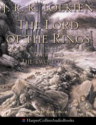 The Lord of the Rings: Part Two: the Two Towers - Tolkien, J. R. R., and Inglis, Rob (Read by)