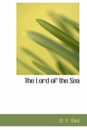 The Lord of the Sea - Shiel, M P