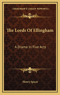 The Lords of Ellingham: A Drama in Five Acts