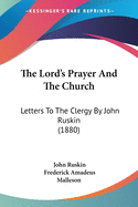 The Lord's Prayer And The Church: Letters To The Clergy By John Ruskin (1880)