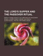 The Lord's Supper and the Passover Ritual; Being a Translation of the Substance of Professor Bickell's Work Termed Messe Und Pascha