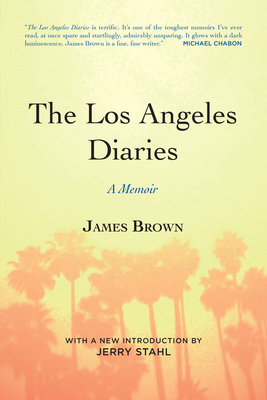 The Los Angeles Diaries: A Memoir - Brown, James, and Stahl, Jerry (Introduction by)