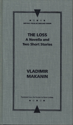 The Loss: A Novella and Two Short Stories - Makanin, Vladimir, and Lindsey, Byron (Translated by), and Wachtel, Andrew (Editor)