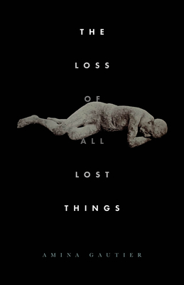 The Loss of All Lost Things: Stories - Gautier, Amina