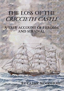 The Loss of the Criccieth Castle: A True Account of Heroism and Survival