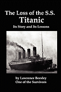 The Loss of the SS Titanic; Its Story and Its Lessons