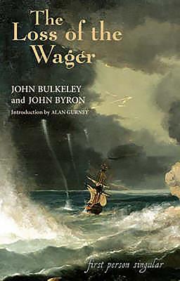 The Loss of the Wager: The Narratives of John Bulkeley and the Hon. John Byron - Bulkeley, John, and Byron, John, and Gurney, Alan (Introduction by)