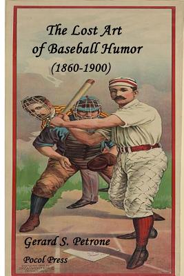 The Lost Art of Baseball Humor - Petrone, Gerard S