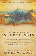 The Lost Art of Intercession: Restoring the Power and Passion of the Watch of the Lord
