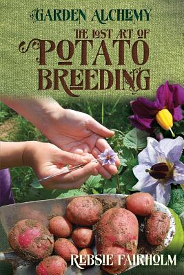 The Lost Art of Potato Breeding - Fairholm, Rebsie