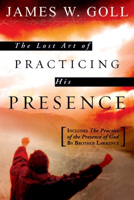 The Lost Art of Practicing His Presence - Goll, James W