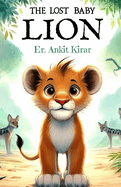 The Lost Baby Lion: The Book for Children and Kids with Colourful Illustration