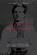 The Lost Boys of Mr Dickens: How the British Empire turned artful dodgers into child killers