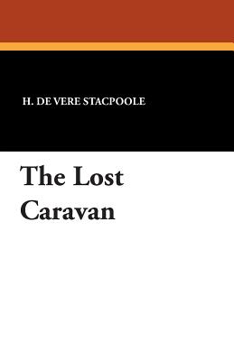 The Lost Caravan - Stacpoole, H De Vere