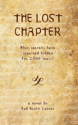 The Lost Chapter: What Secrets Have Remained Hidden For 2,000 Years? - Connor, Tod Scott