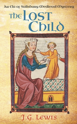 The Lost Child: An Ela of Salisbury Medieval Mystery - Lewis, J G