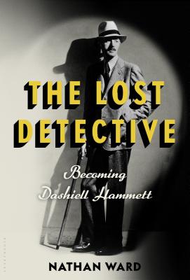 The Lost Detective: Becoming Dashiell Hammett - Ward, Nathan